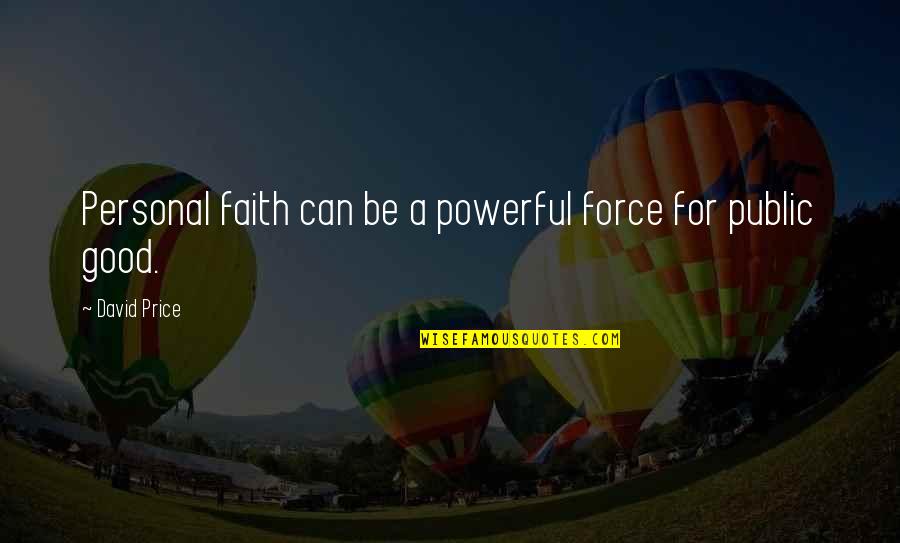 Faith Is Powerful Quotes By David Price: Personal faith can be a powerful force for