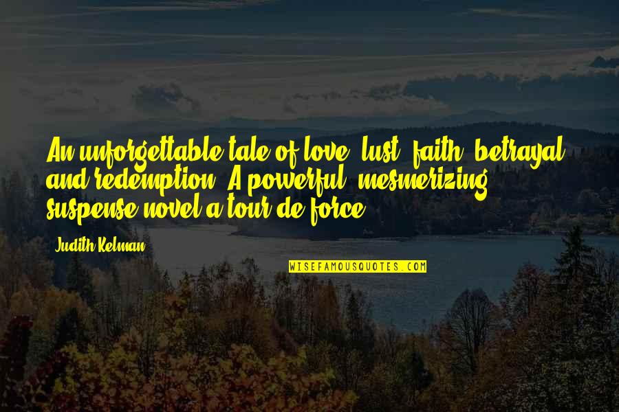 Faith Is Powerful Quotes By Judith Kelman: An unforgettable tale of love, lust, faith, betrayal,