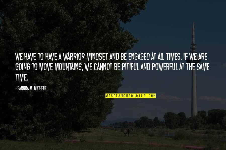 Faith Is Powerful Quotes By Sandra M. Michelle: We have to have a warrior mindset and