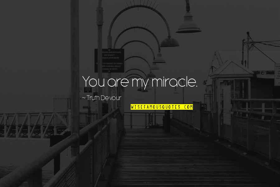 Faith Love Happiness Quotes By Truth Devour: You are my miracle.