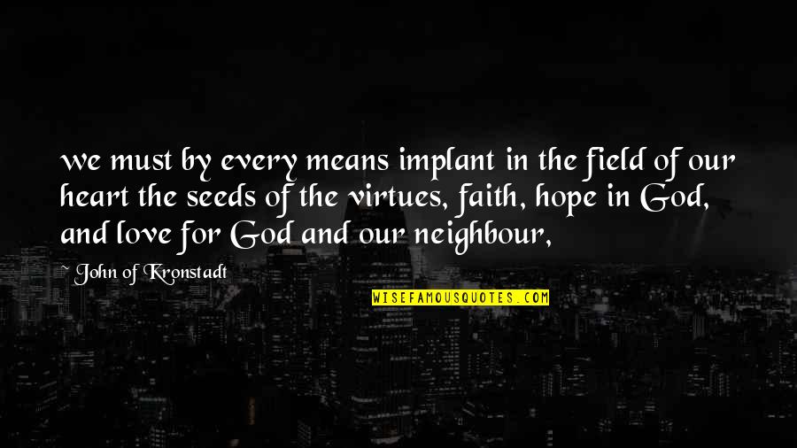 Faith Love Hope Quotes By John Of Kronstadt: we must by every means implant in the