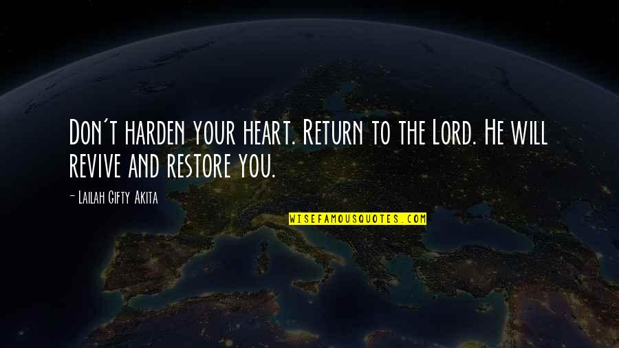 Faith Love Hope Quotes By Lailah Gifty Akita: Don't harden your heart. Return to the Lord.