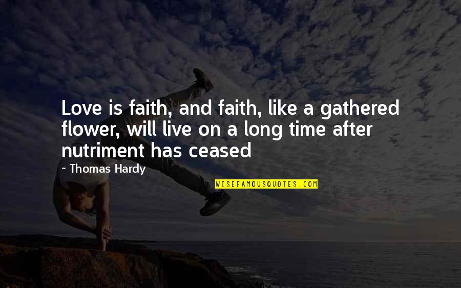 Faith Love It Live It Quotes By Thomas Hardy: Love is faith, and faith, like a gathered