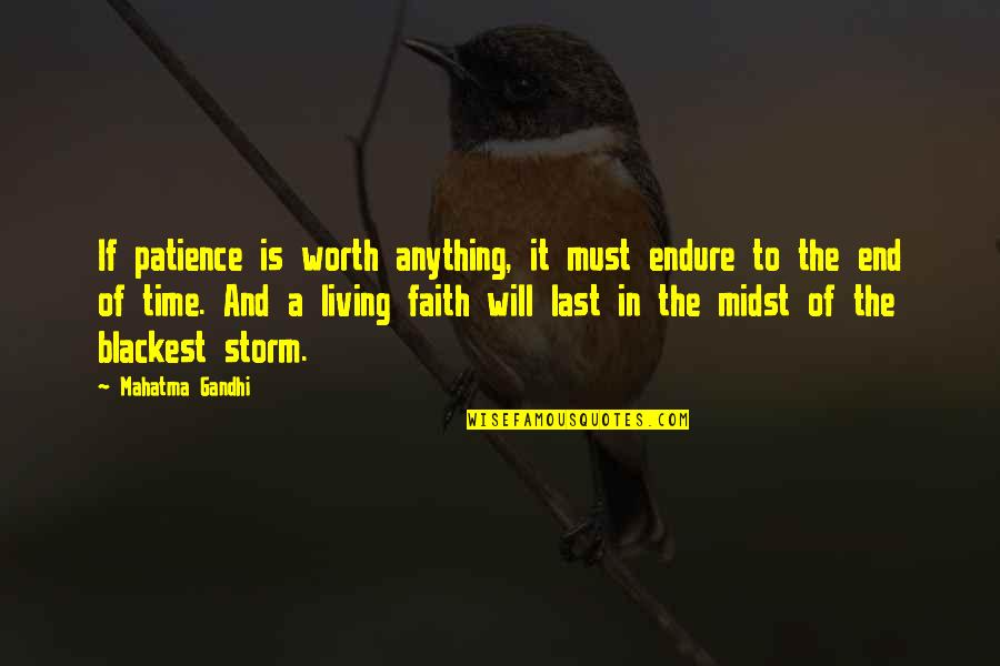 Faith Patience Quotes By Mahatma Gandhi: If patience is worth anything, it must endure