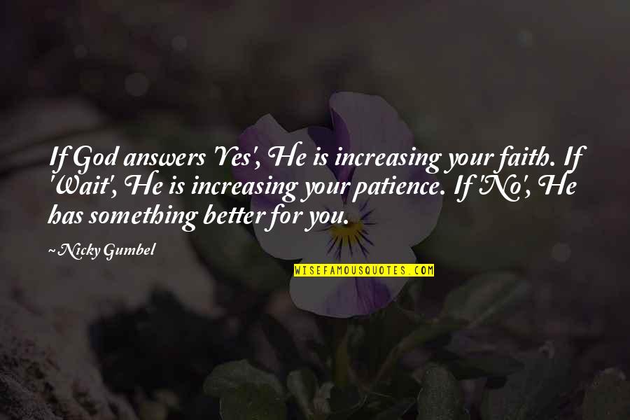 Faith Patience Quotes By Nicky Gumbel: If God answers 'Yes', He is increasing your