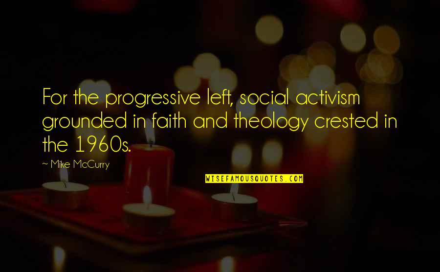 Faith Rewarded Quotes By Mike McCurry: For the progressive left, social activism grounded in