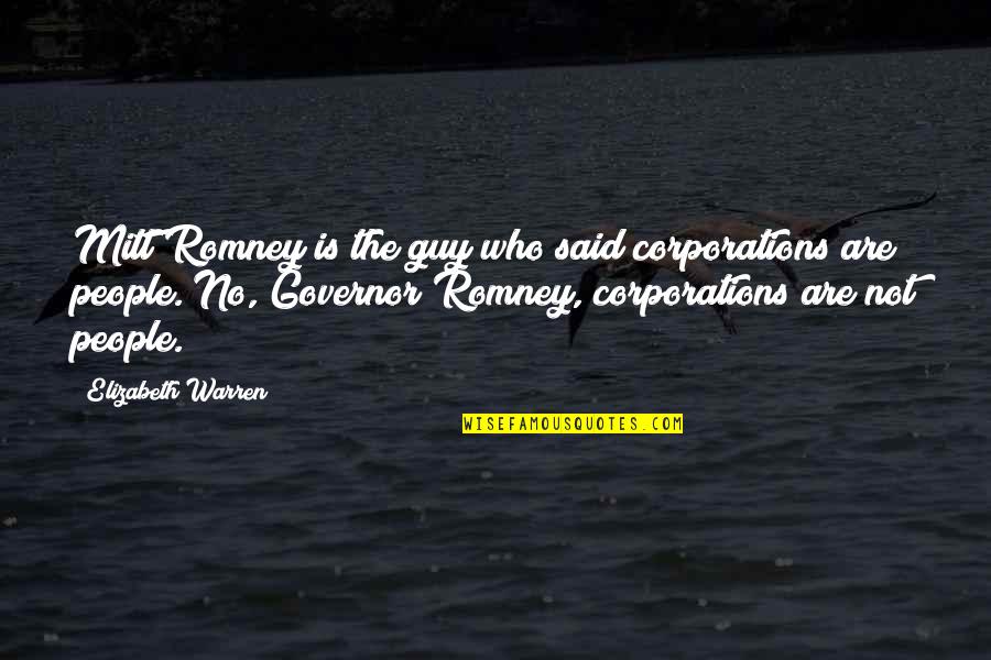 Faith The Game Quotes By Elizabeth Warren: Mitt Romney is the guy who said corporations