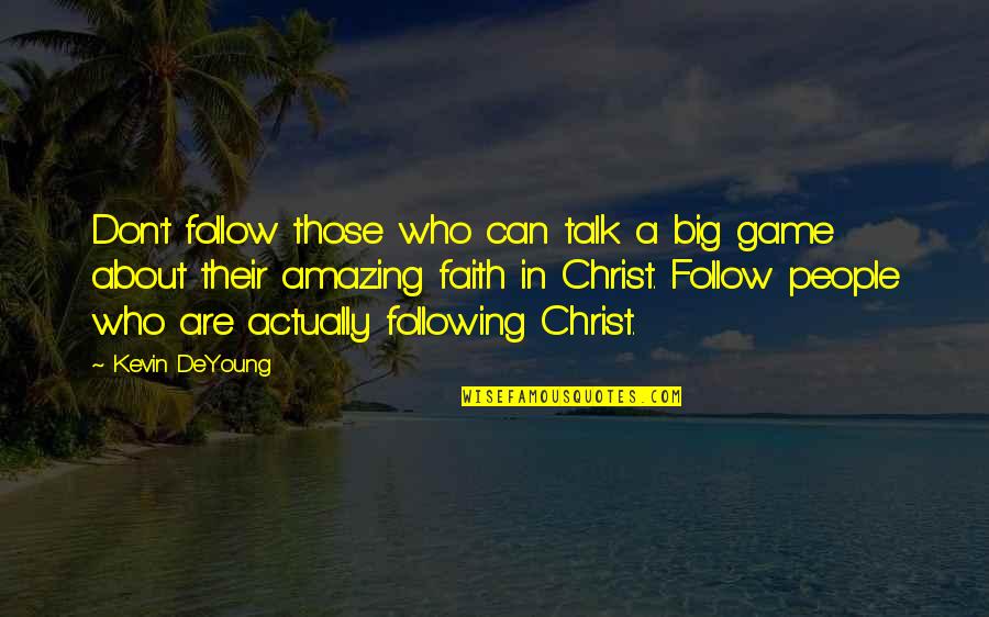 Faith The Game Quotes By Kevin DeYoung: Don't follow those who can talk a big