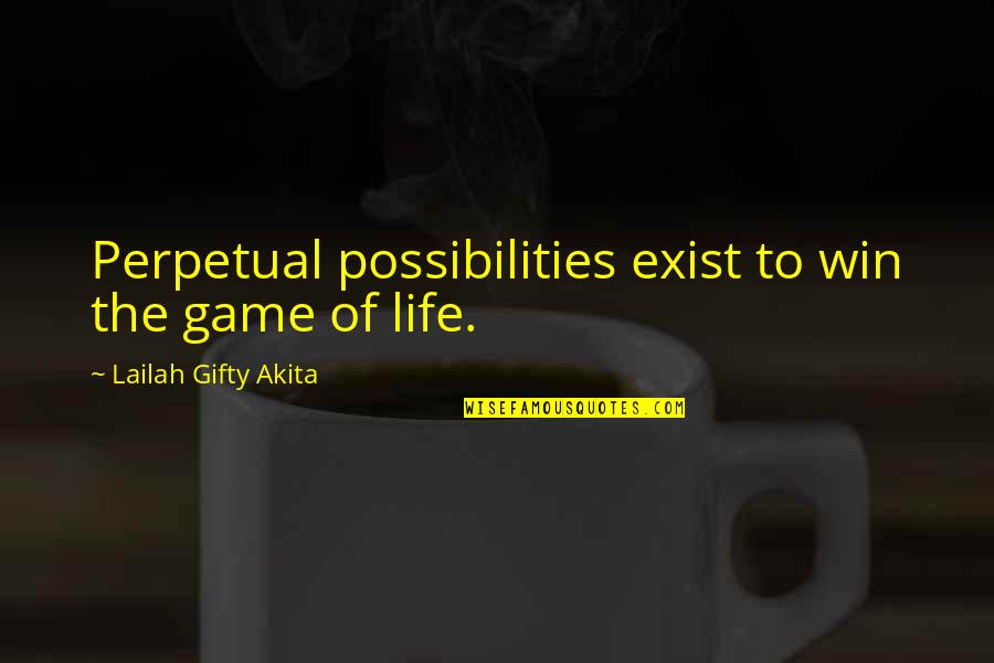 Faith The Game Quotes By Lailah Gifty Akita: Perpetual possibilities exist to win the game of
