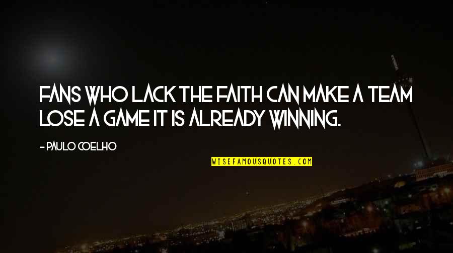 Faith The Game Quotes By Paulo Coelho: Fans who lack the faith can make a