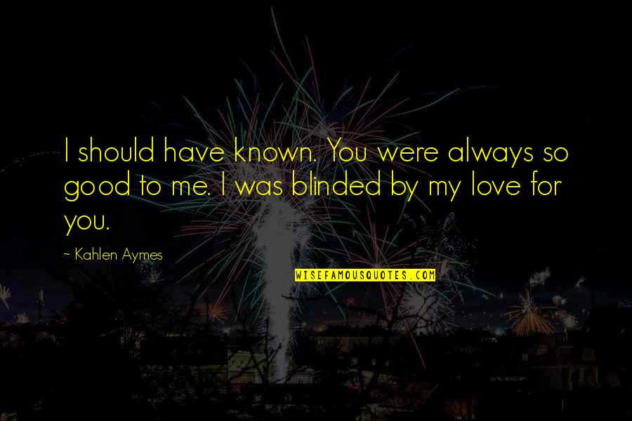 Faith Tok Quotes By Kahlen Aymes: I should have known. You were always so