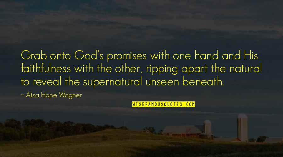 Faith Unseen Quotes By Alisa Hope Wagner: Grab onto God's promises with one hand and