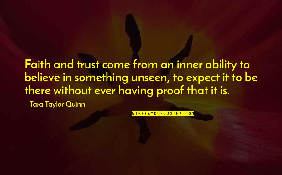 Faith Unseen Quotes By Tara Taylor Quinn: Faith and trust come from an inner ability