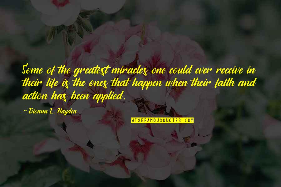 Faith Without Action Quotes By Dionna L. Hayden: Some of the greatest miracles one could ever