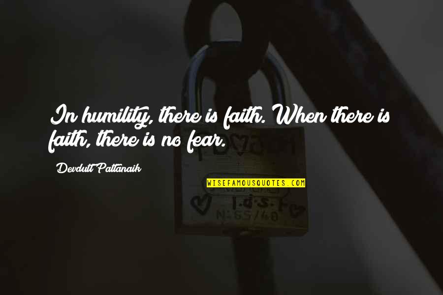 Faith Without Fear Quotes By Devdutt Pattanaik: In humility, there is faith. When there is