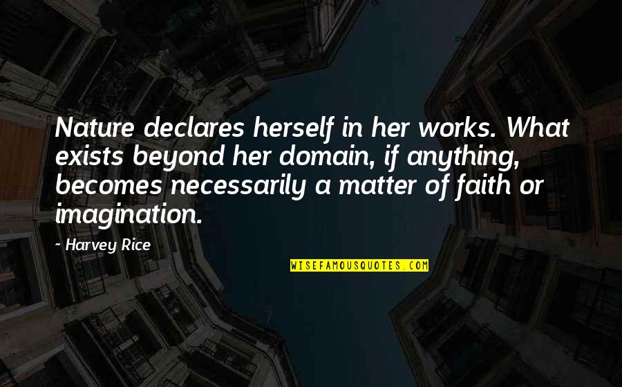 Faith Without Works Quotes By Harvey Rice: Nature declares herself in her works. What exists