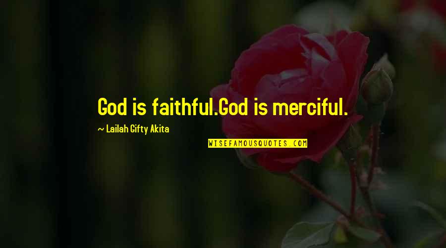 Faithful Bible Quotes By Lailah Gifty Akita: God is faithful.God is merciful.