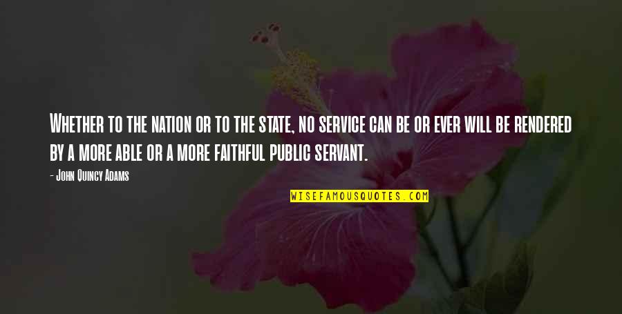 Faithful Service Quotes By John Quincy Adams: Whether to the nation or to the state,