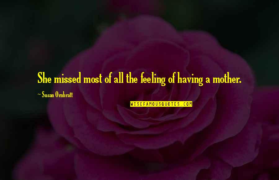 Faithless Friend Quotes By Susan Ornbratt: She missed most of all the feeling of