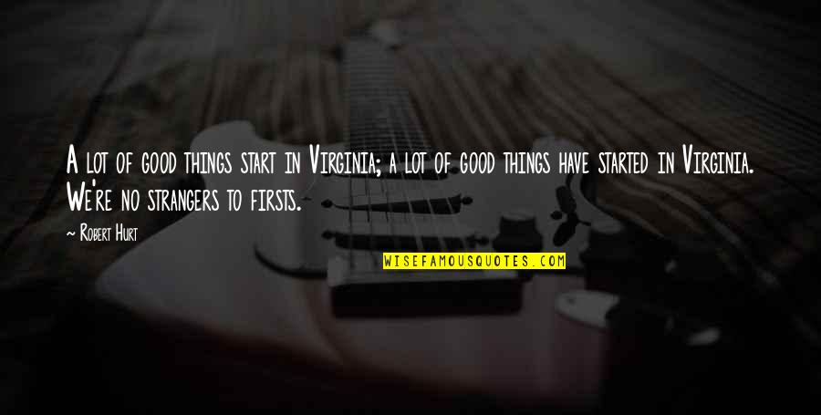 Fajitas On The Grill Quotes By Robert Hurt: A lot of good things start in Virginia;