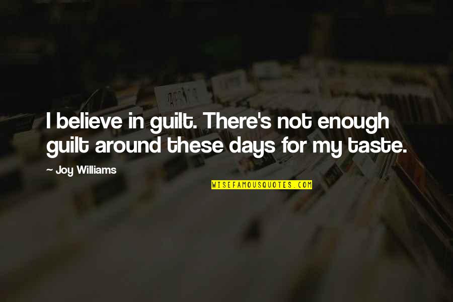 Fajka Na Quotes By Joy Williams: I believe in guilt. There's not enough guilt