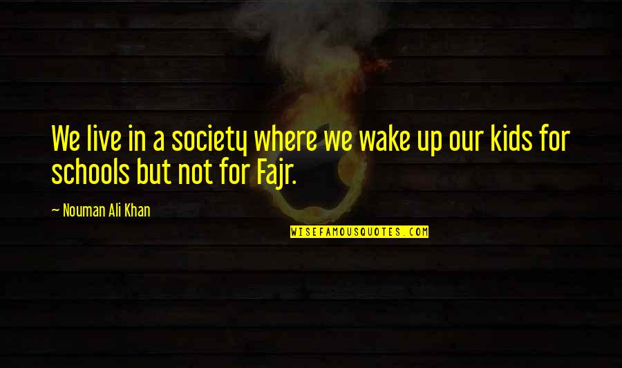 Fajr Quotes By Nouman Ali Khan: We live in a society where we wake