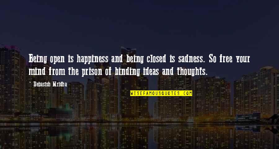 Fake Brother Quotes By Debasish Mridha: Being open is happiness and being closed is