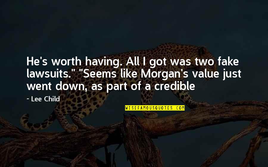 Fake Child Quotes By Lee Child: He's worth having. All I got was two