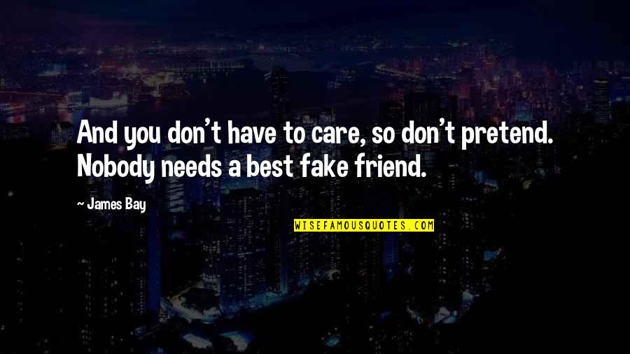 Fake Friends Are Quotes By James Bay: And you don't have to care, so don't