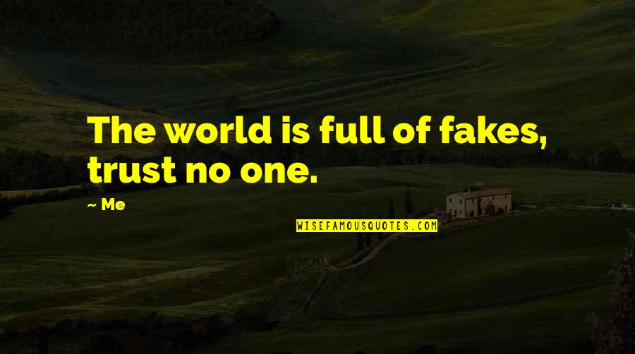 Fakes Quotes By Me: The world is full of fakes, trust no