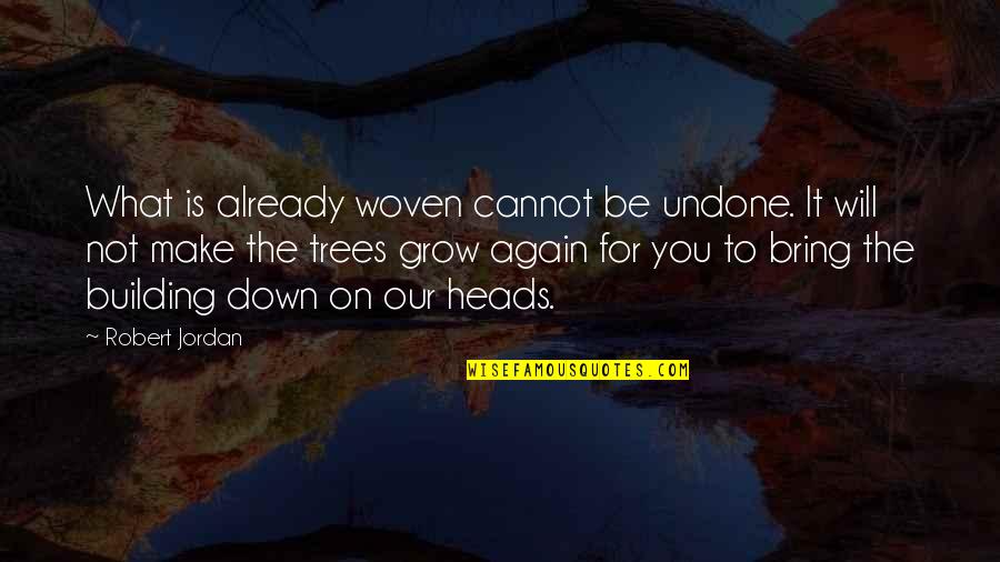 Fakhreddin Pasha Quotes By Robert Jordan: What is already woven cannot be undone. It