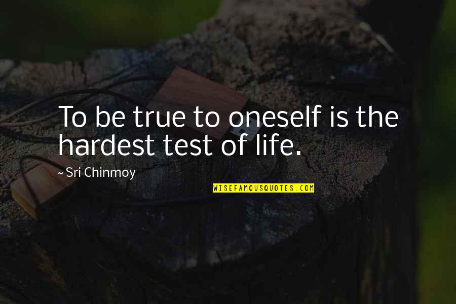 Faking Pregnant Quotes By Sri Chinmoy: To be true to oneself is the hardest