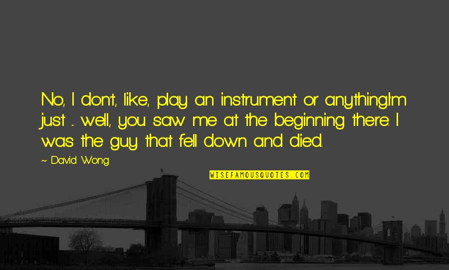Fakir Indian Quotes By David Wong: No, I don't, like, play an instrument or