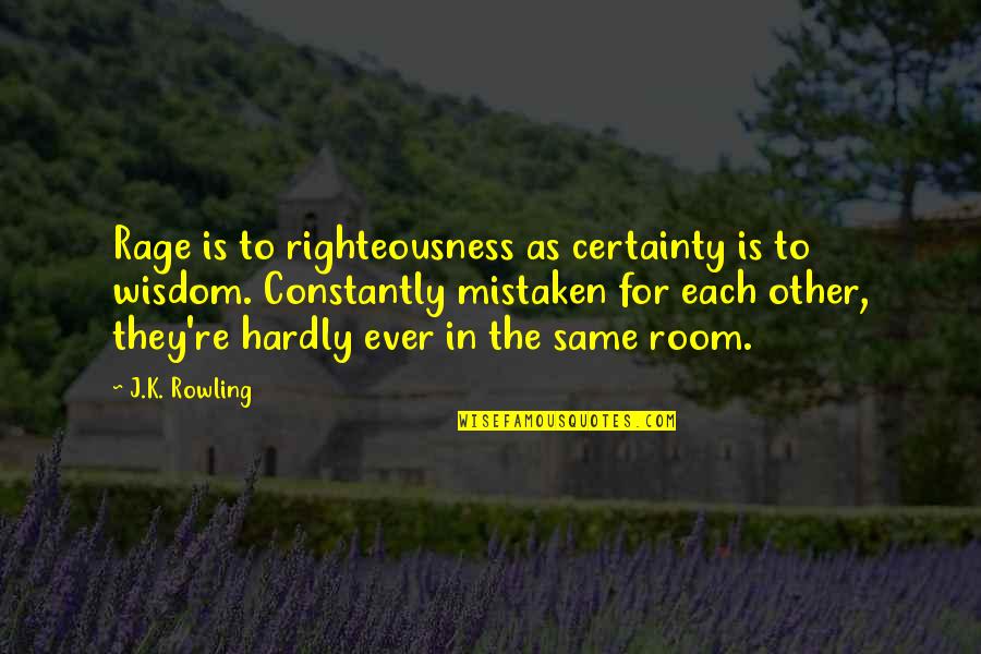 Fakir Indian Quotes By J.K. Rowling: Rage is to righteousness as certainty is to
