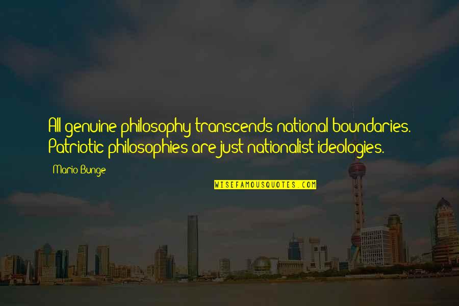 Fakrul Najahan Quotes By Mario Bunge: All genuine philosophy transcends national boundaries. Patriotic philosophies