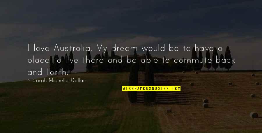 Falash Quotes By Sarah Michelle Gellar: I love Australia. My dream would be to