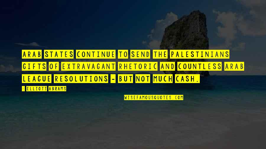 Falasse Ou Quotes By Elliott Abrams: Arab states continue to send the Palestinians gifts