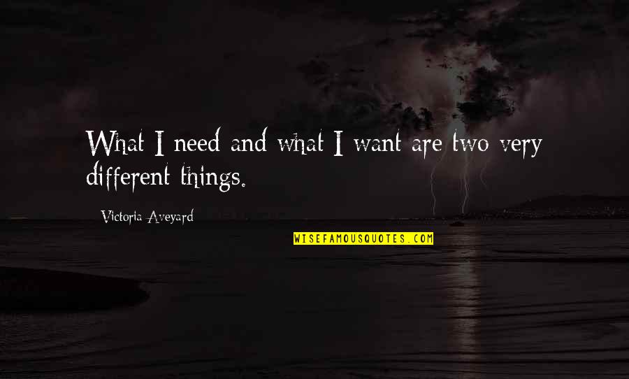 Falasse Ou Quotes By Victoria Aveyard: What I need and what I want are