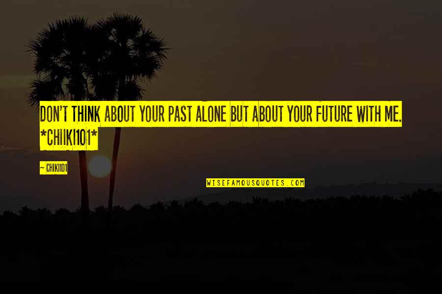 Falchi Quotes By Chiki101: Don't think about your past alone but about