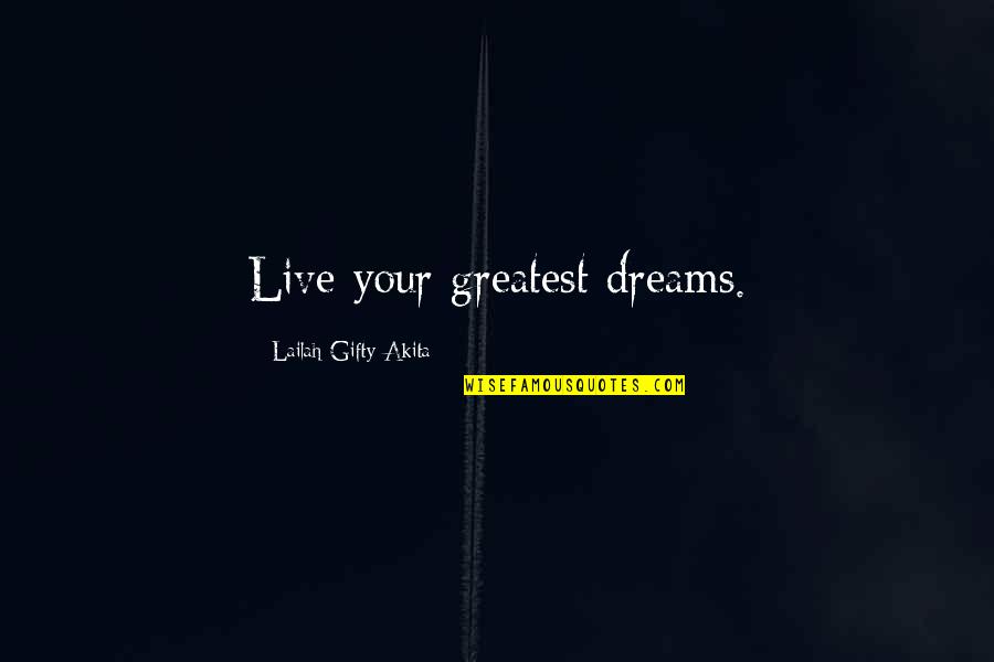 Falchi Quotes By Lailah Gifty Akita: Live your greatest dreams.