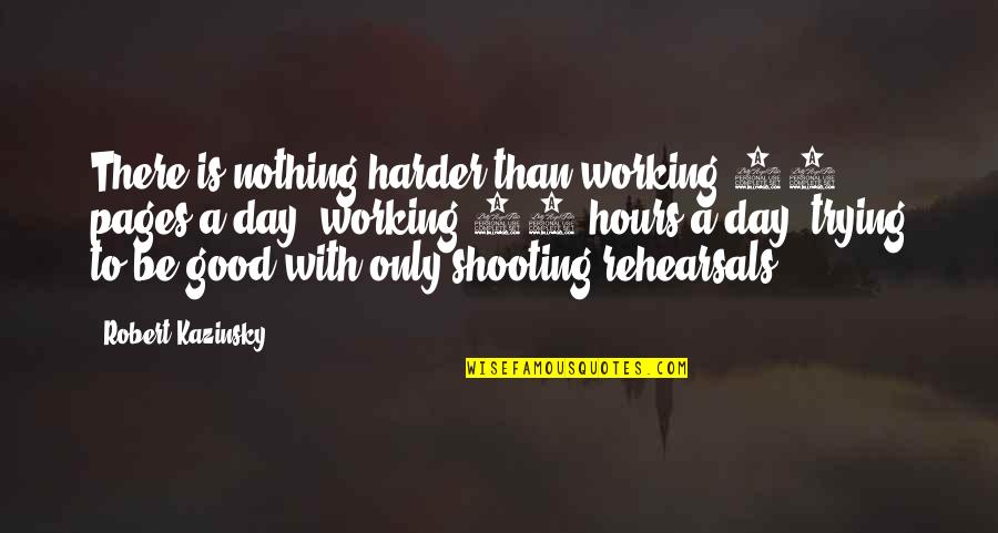 Falchi Quotes By Robert Kazinsky: There is nothing harder than working 50 pages