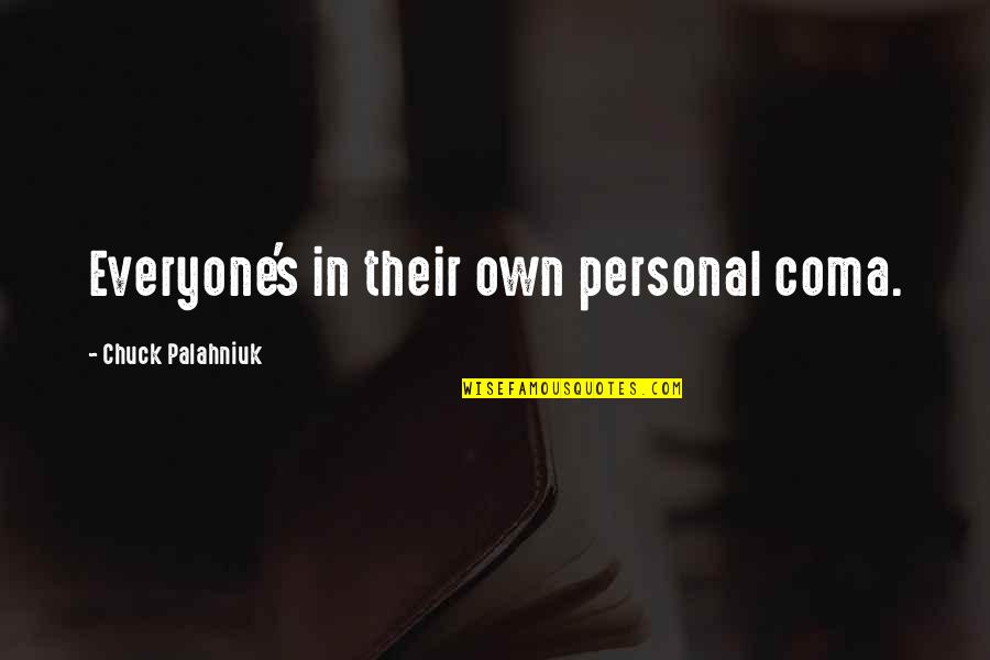 Falconet Quotes By Chuck Palahniuk: Everyone's in their own personal coma.