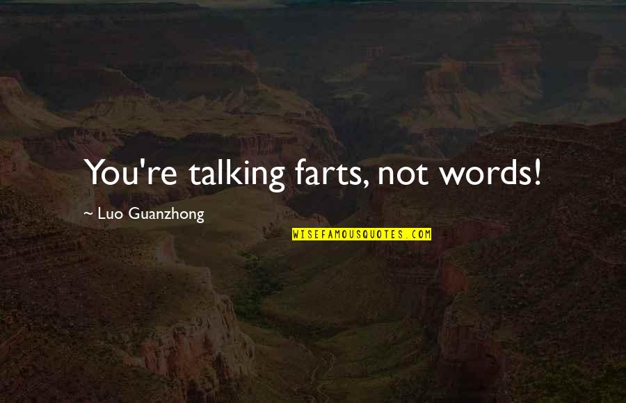 Falconet Quotes By Luo Guanzhong: You're talking farts, not words!