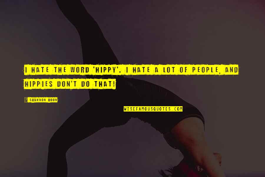Falconet Quotes By Shannon Hoon: I hate the word 'hippy'. I hate a