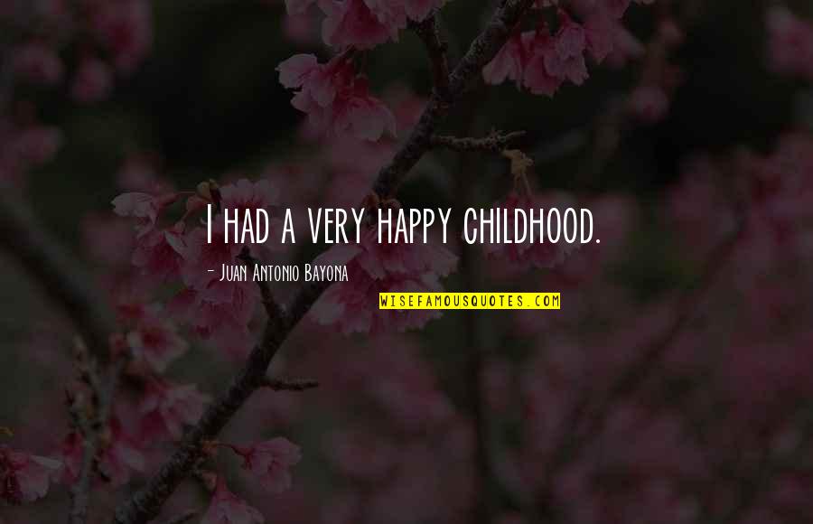 Falernian Grape Quotes By Juan Antonio Bayona: I had a very happy childhood.