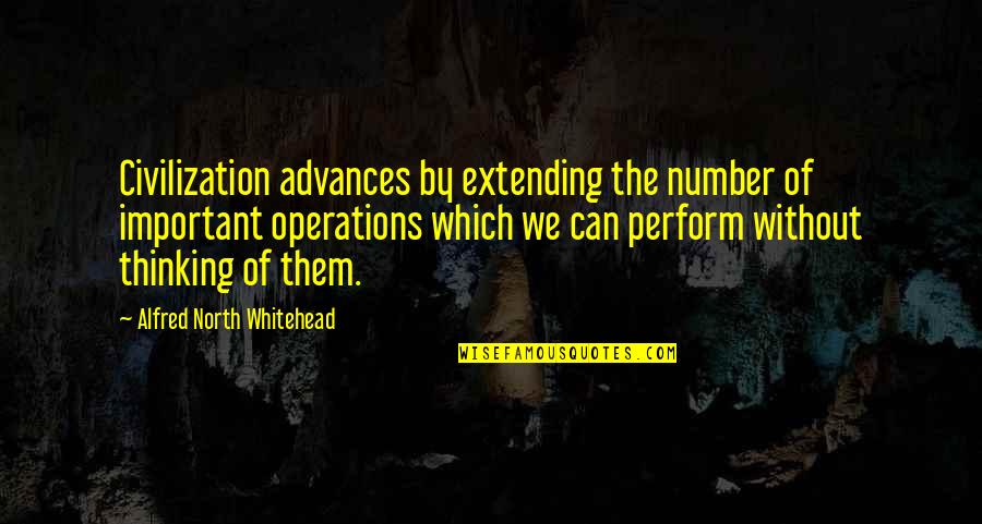 Fall Asleep In His Arms Quotes By Alfred North Whitehead: Civilization advances by extending the number of important