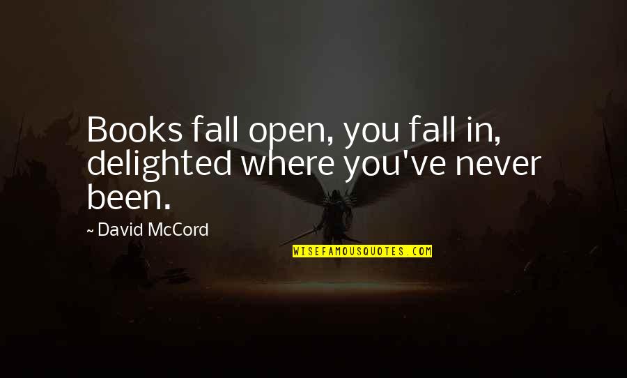 Fall Book Quotes By David McCord: Books fall open, you fall in, delighted where