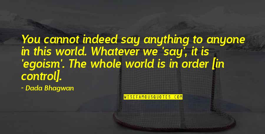 Fall Down And Get Up Again Quotes By Dada Bhagwan: You cannot indeed say anything to anyone in