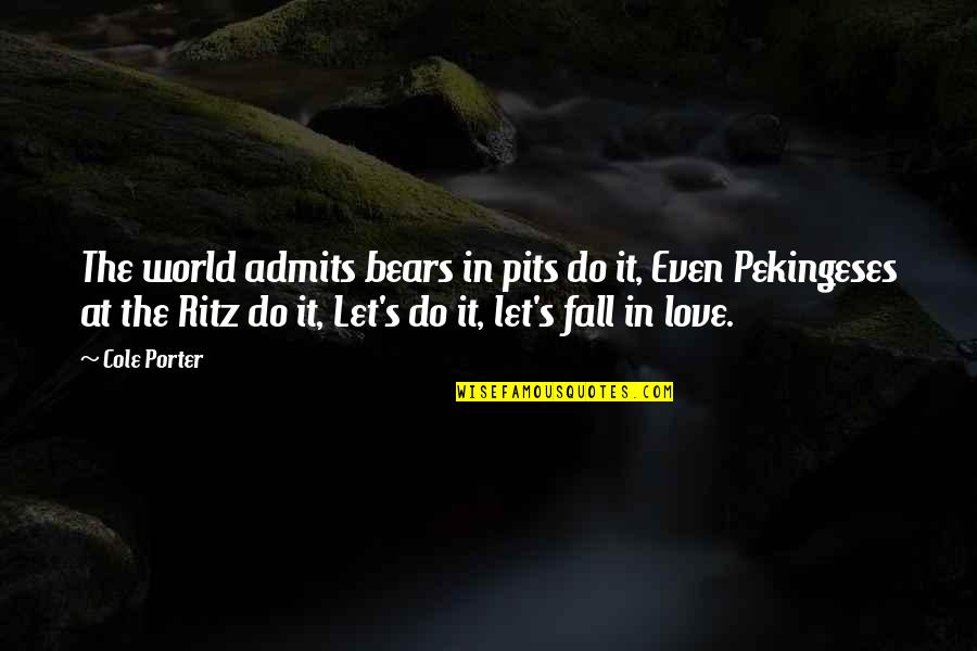 Fall Falling In Love Quotes By Cole Porter: The world admits bears in pits do it,