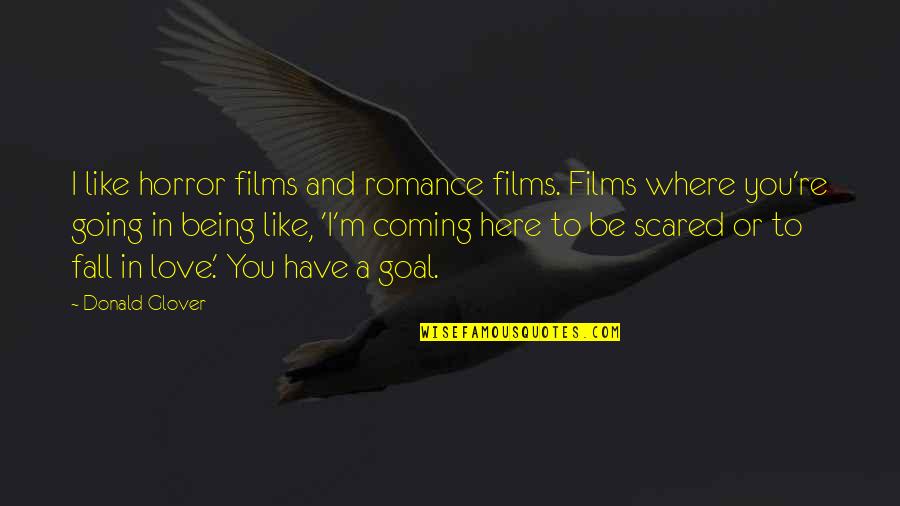 Fall Falling In Love Quotes By Donald Glover: I like horror films and romance films. Films